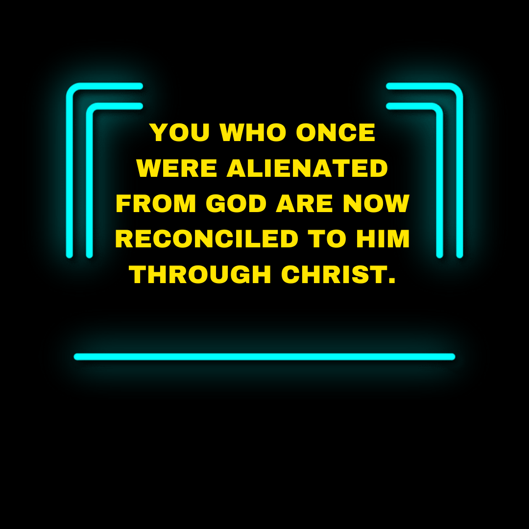 We who were once separated from God are now reconciled to Him through Christ.